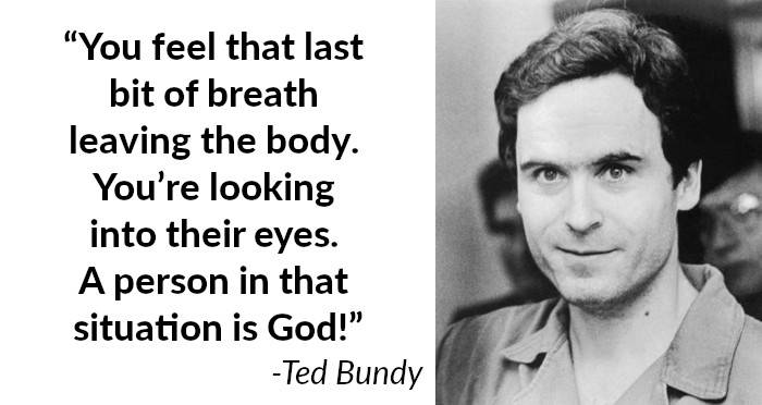 Ted Bundy You Feel Like God
